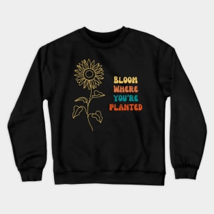Bloom Where You're Planted Crewneck Sweatshirt